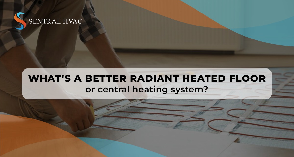 What's A Better Radiant Heated Floor Or Central Heating System?