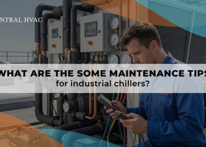 What Are Some Maintenance Tips For Industrial Chillers?