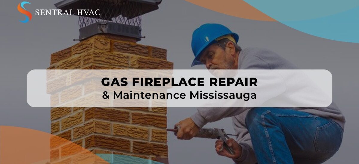 Gas Fireplace Repair & Maintenance Mississauga