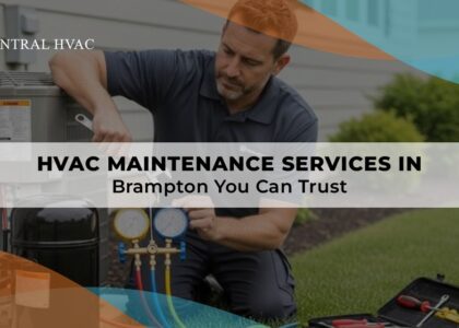 HVAC Maintenance Services In Brampton You Can Trust