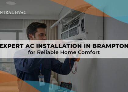 Expert AC Installation In Brampton For Reliable Home Comfort