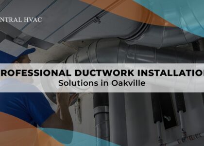 Professional Ductwork Installation Solutions In Oakville