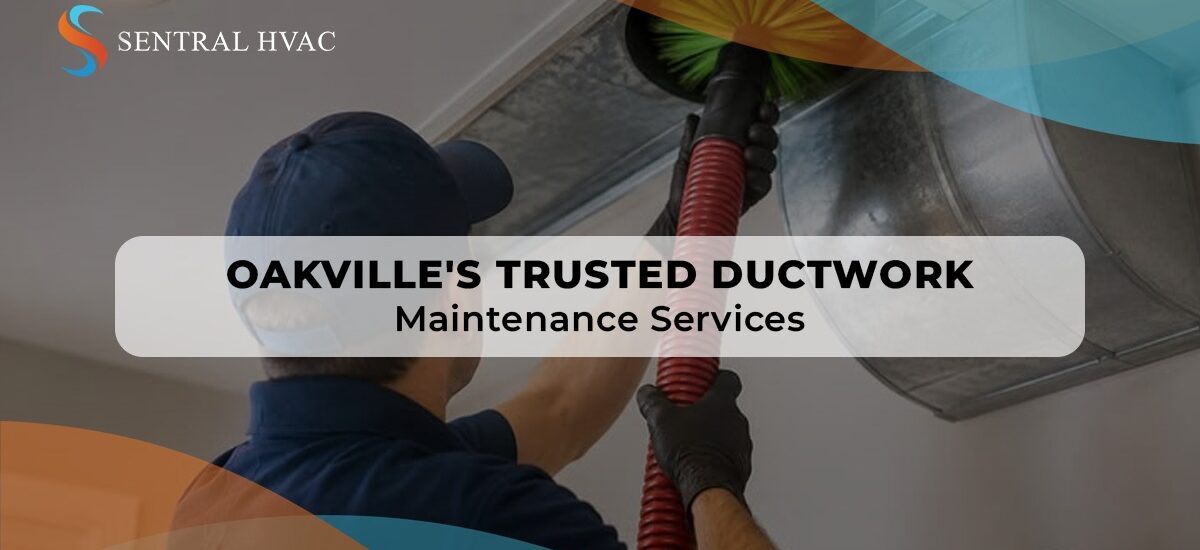 Oakville's Trusted Ductwork Maintenance Services