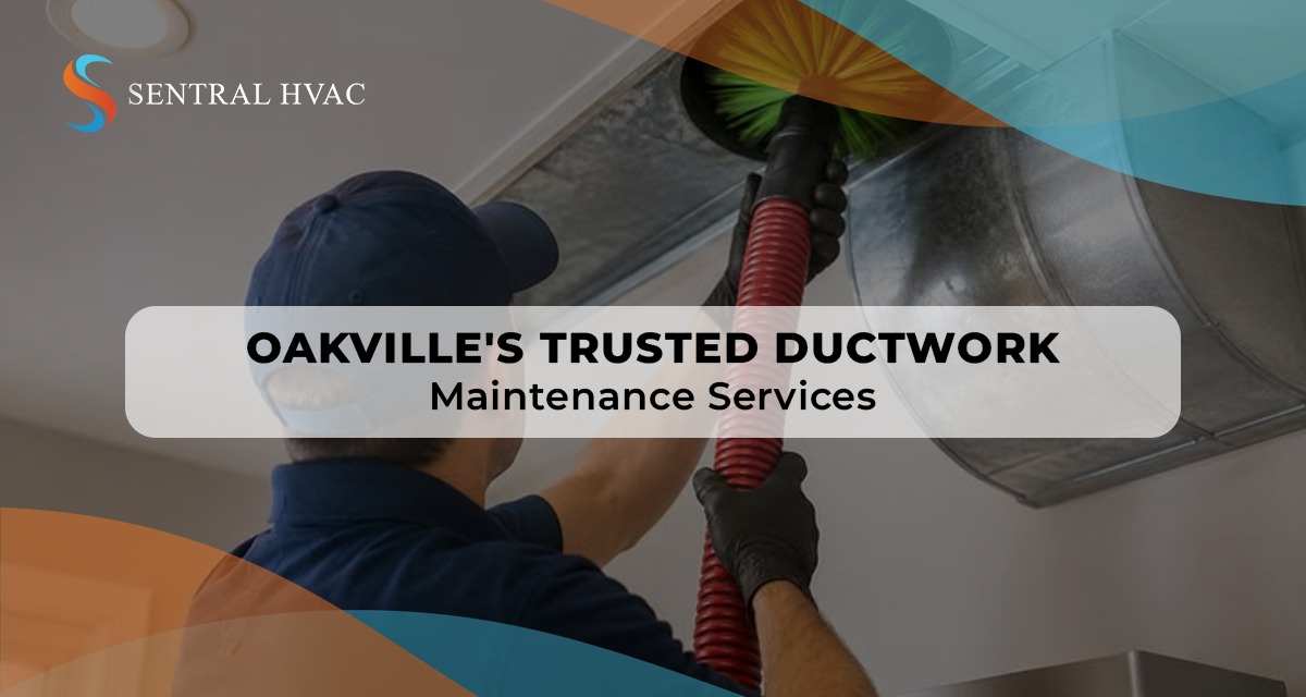 Oakville's Trusted Ductwork Maintenance Services