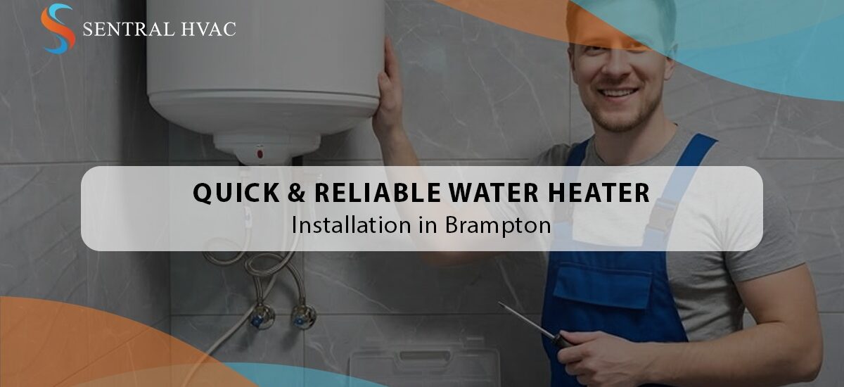 Quick & Reliable Water Heater Installation In Brampton