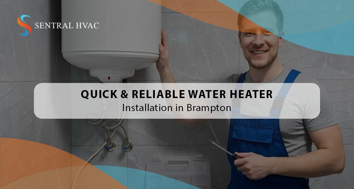 Quick & Reliable Water Heater Installation In Brampton