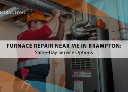 Furnace Repair Near Me In Brampton: Same-Day Service Options
