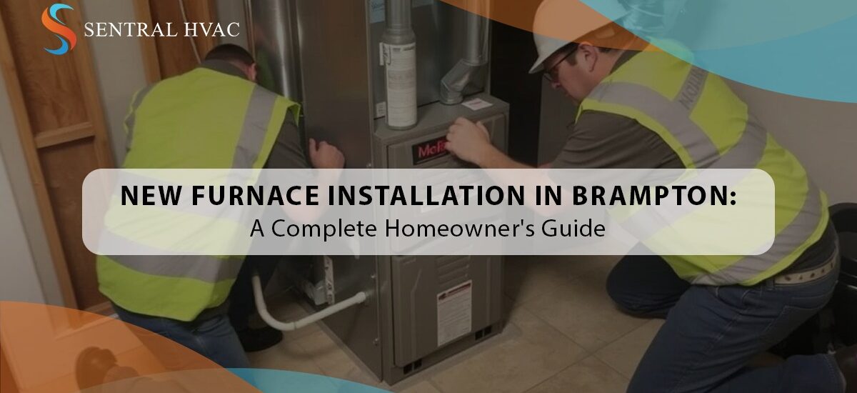 New Furnace Installation In Brampton: A Complete Homeowner’s Guide