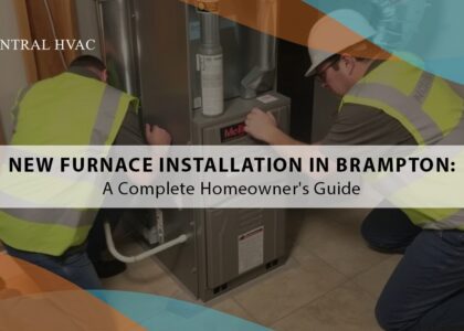New Furnace Installation In Brampton: A Complete Homeowner’s Guide