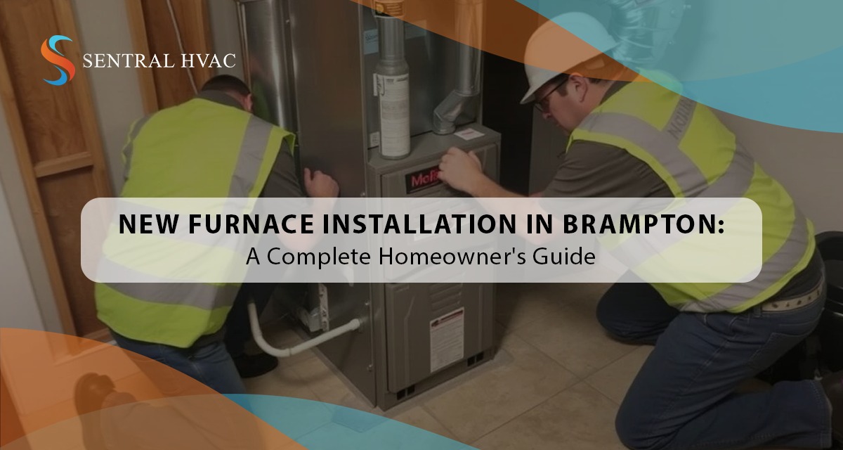 New Furnace Installation In Brampton: A Complete Homeowner’s Guide