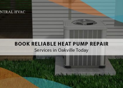 Book Reliable Heat Pump Repair Services In Oakville Today