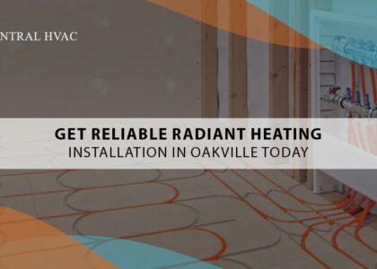 Get Reliable Radiant Heating Installation In Oakville Today