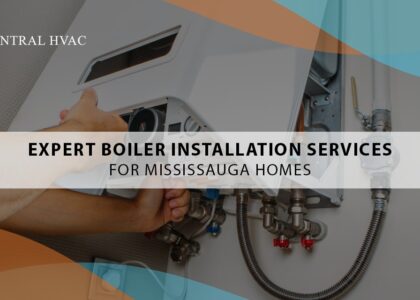Expert Boiler Installation Services For Mississauga Homes