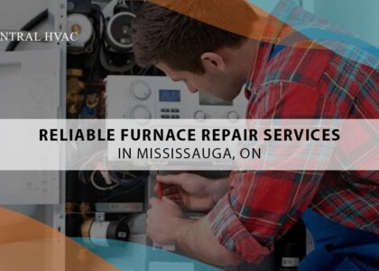 Reliable Furnace Repair Services In Mississauga, ON