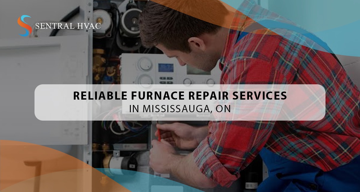 Reliable Furnace Repair Services In Mississauga, ON