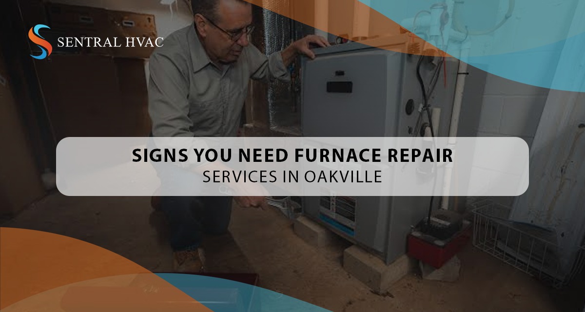 Signs You Need Furnace Repair Services In Oakville