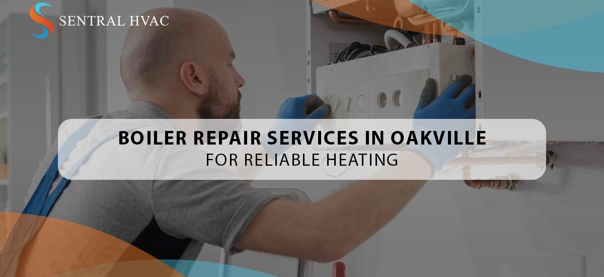 Boiler Repair Services In Oakville For Reliable Heating