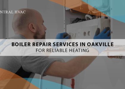 Boiler Repair Services In Oakville For Reliable Heating