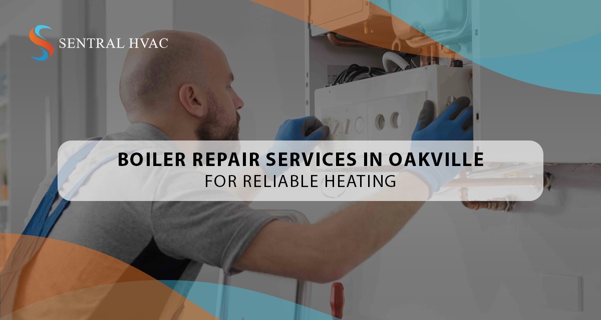 Boiler Repair Services In Oakville For Reliable Heating